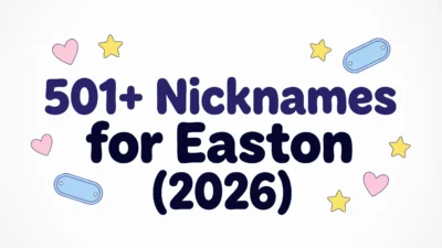 501+ Nicknames for Easton